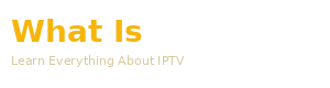 What Is IPTV